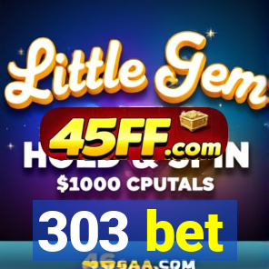 303 bet